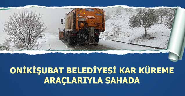 Onikişubat Belediyesi kar küreme araçlarıyla sahada