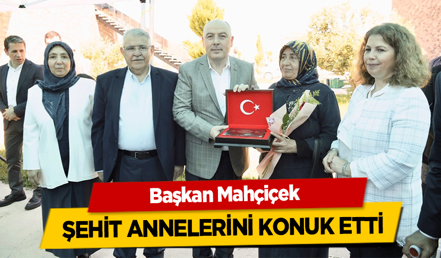 Başkan Mahçiçek şehit annelerini konuk etti