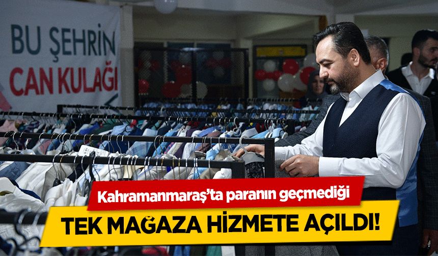 Kahramanmaraş’ta paranın geçmediği tek mağaza hizmete açıldı!