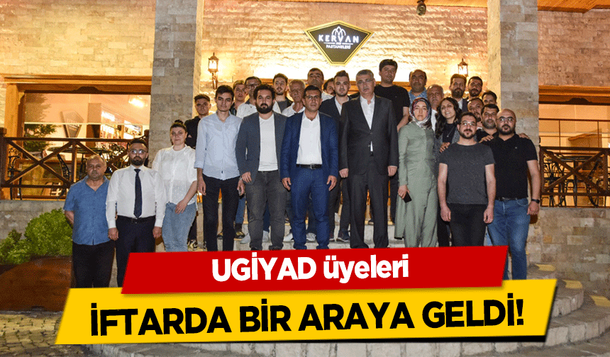 UGİYAD üyeleri iftarda bir araya geldi!
