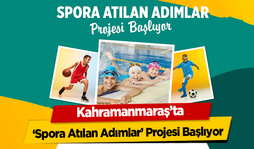 Kahramanmaraş’ta ‘Spora Atılan Adımlar’ Projesi Başlıyor