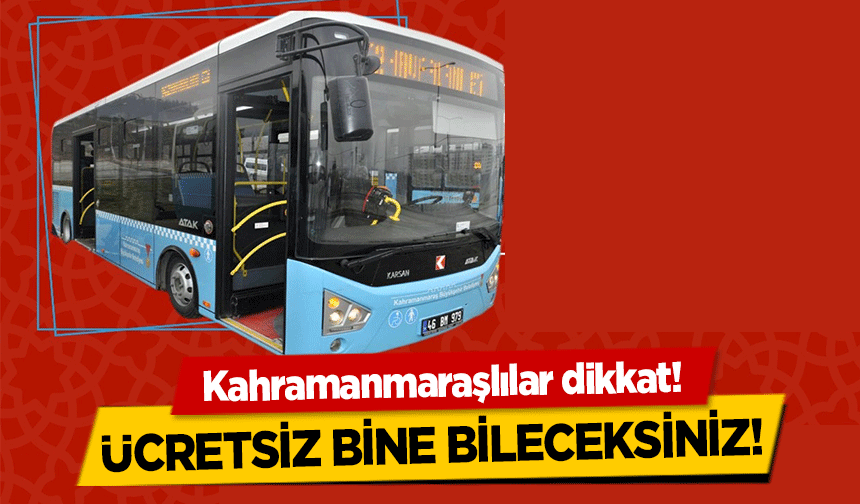 Kahramanmaraşlılar dikkat! Ücretsiz bine bileceksiniz!