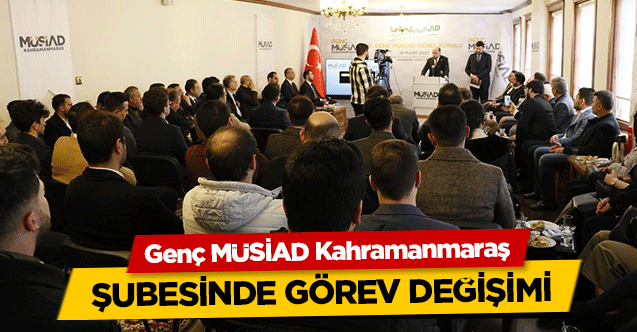Genç MÜSİAD Kahramanmaraş şubesinde görev değişimi