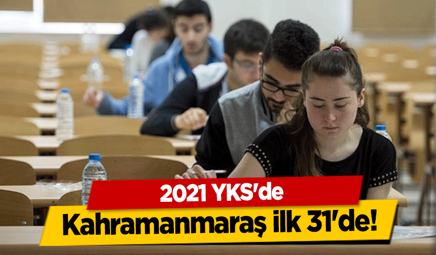 2021 YKS'de Kahramanmaraş ilk 31'de!