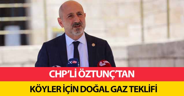 CHP’li Öztunç’tan Köyler İçin Doğal Gaz Teklifi