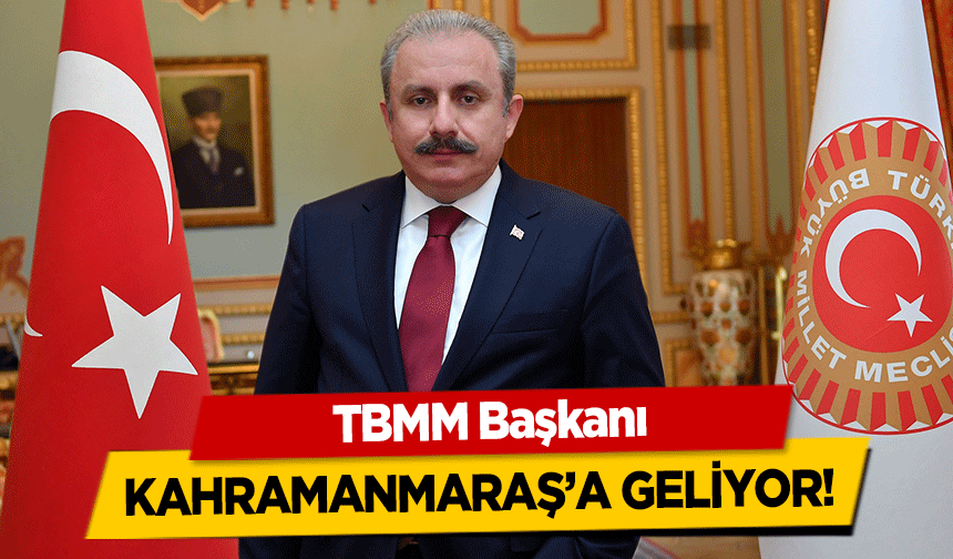 TBMM Başkanı Kahramanmaraş’a geliyor!