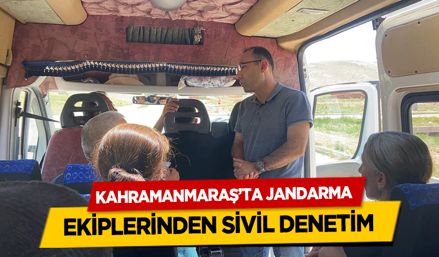 Kahramanmaraş’ta Jandarma Ekiplerinden Sivil Denetim