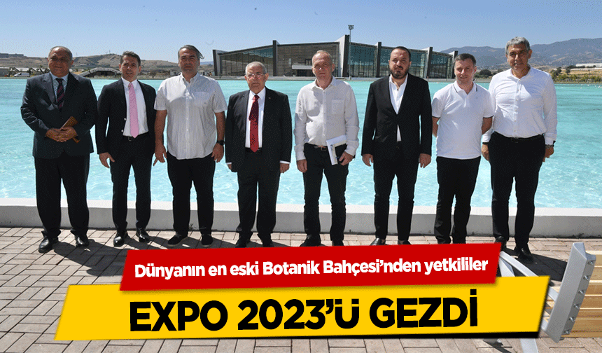 Dünyanın en eski Botanik Bahçesi’nden yetkililer EXPO 2023’ü gezdi