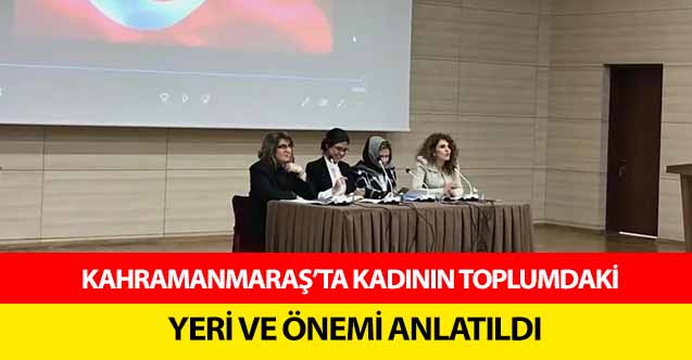 Kahramanmaraş’ta kadının toplumdaki yeri ve önemi anlatıldı