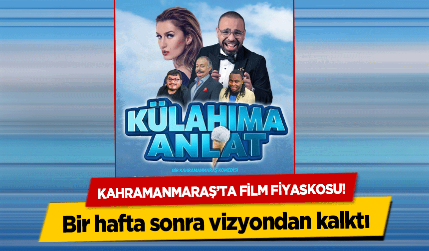 Kahramanmaraş’ta film fiyaskosu! Bir hafta sonra vizyondan kalktı