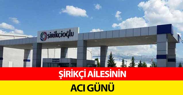 Şirikçi ailesinin acı günü