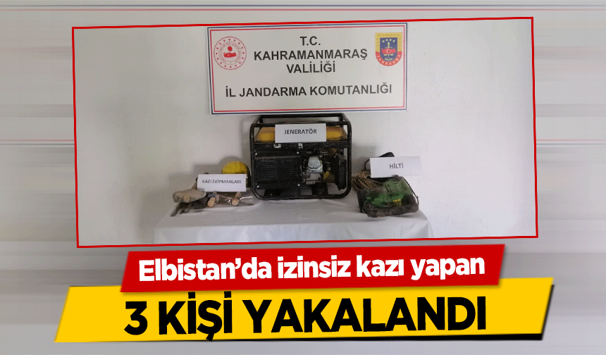 Elbistan’da izinsiz kazı yapan 3 kişi yakalandı