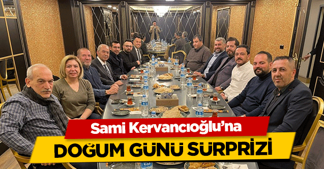Sami Kervancıoğlu’na doğum günü sürprizi