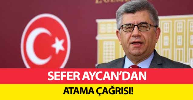 Sefer Aycan’dan atama çağrısı!