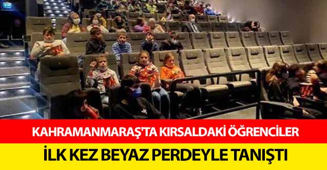 Kahramanmaraş'ta kırsaldaki öğrenciler ilk kez beyaz perdeyle tanıştı
