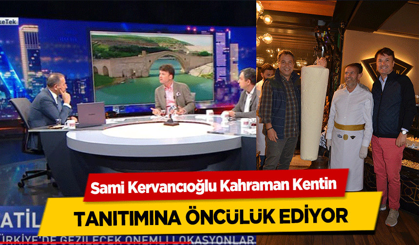Sami Kervancıoğlu Kahraman Kentin tanıtımına öncülük ediyor