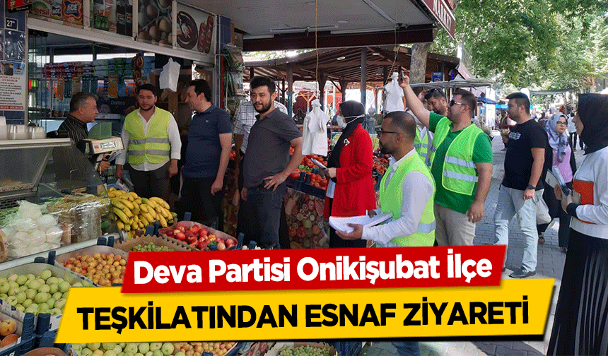 Deva Partisi Onikişubat İlçe teşkilatından esnaf ziyareti