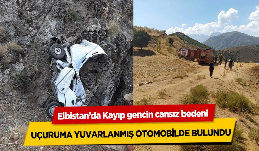 Elbistan’da kayıp gencin cansız bedeni uçuruma yuvarlanmış otomobilde bulundu