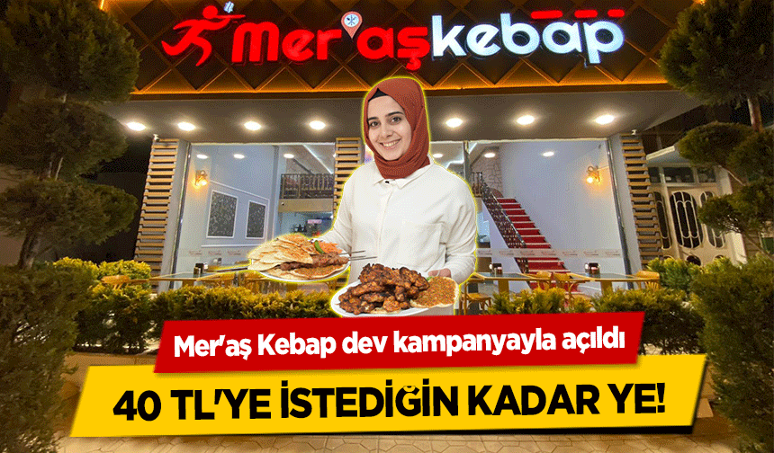 Mer'aş Kebap dev kampanyayla açıldı, 40 TL'ye istediğin kadar ye!