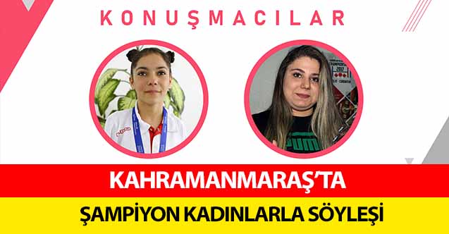 Kahramanmaraş’ta şampiyon kadınlarla söyleşi