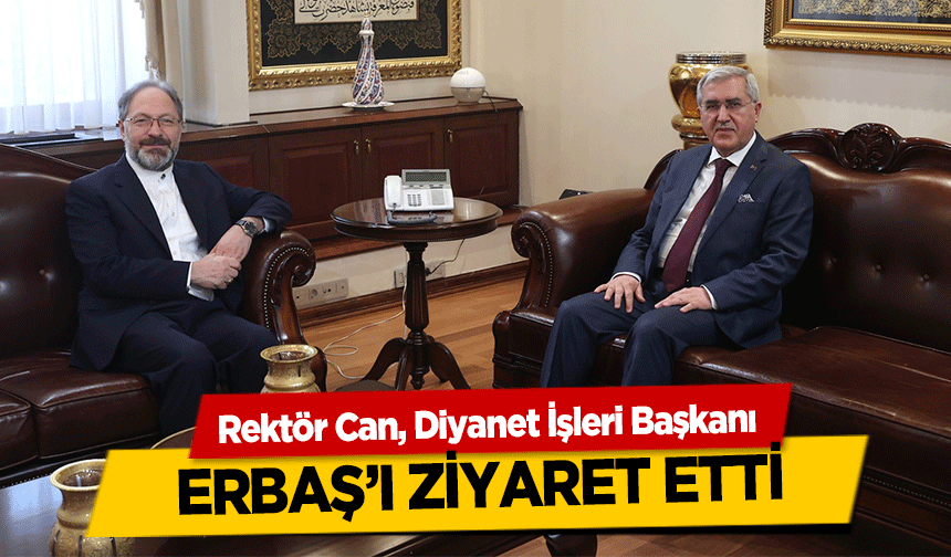 Rektör Can, Diyanet İşleri Başkanı Erbaş’ı Ziyaret Etti