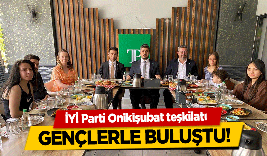 İYİ Parti Onikişubat teşkilatı gençlerle buluştu!