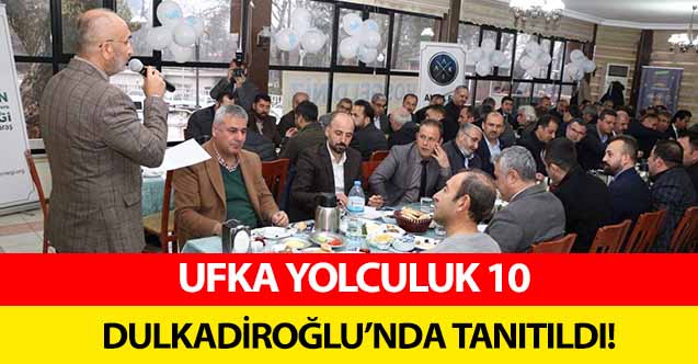 Ufka yolculuk 10 Dulkadiroğlu’nda tanıtıldı!