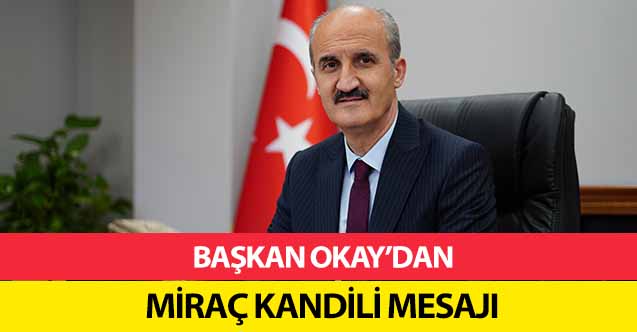 Başkan Okay’dan Miraç Kandili Mesajı