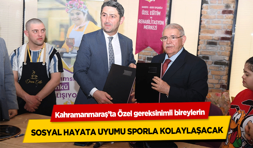Kahramanmaraş’ta Özel gereksinimli bireylerin sosyal hayata uyumu sporla kolaylaşacak