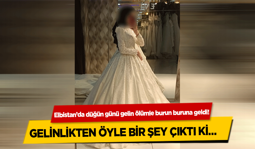 Elbistan’da düğün günü gelini şoke eden olay! Gelinlikten öyle bir şey çıktı ki..