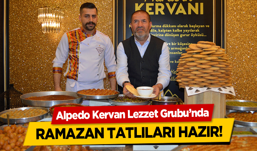 Alpedo Kervan Lezzet Grubu’nda ramazan tatlıları hazır!