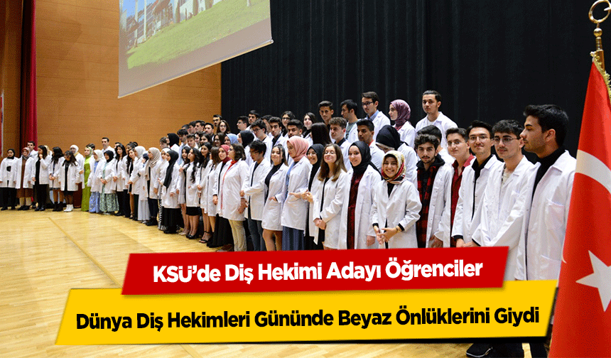 KSÜ’de Diş Hekimi Adayı Öğrenciler Dünya Diş Hekimleri Gününde Beyaz Önlüklerini Giydi