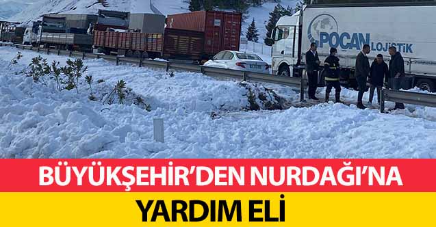 Büyükşehir’den Nurdağı’na Yardım Eli