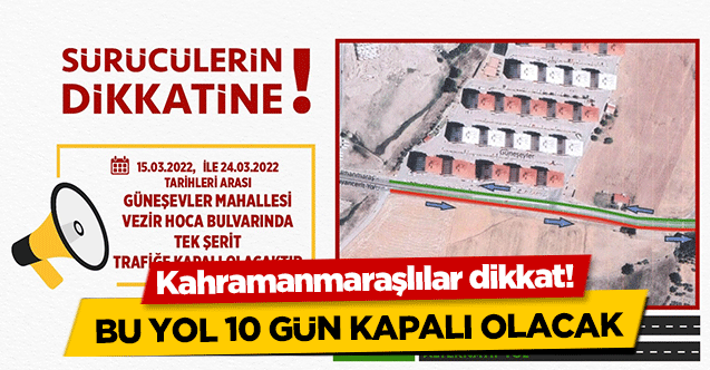 Kahramanmaraşlılar dikkat! Bu yol 10 gün kapalı olacak