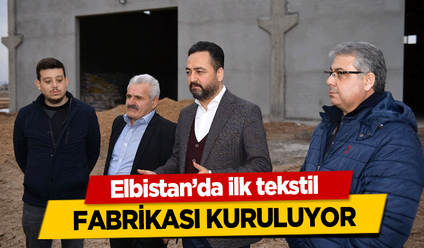 Elbistan’da ilk tekstil fabrikası kuruluyor