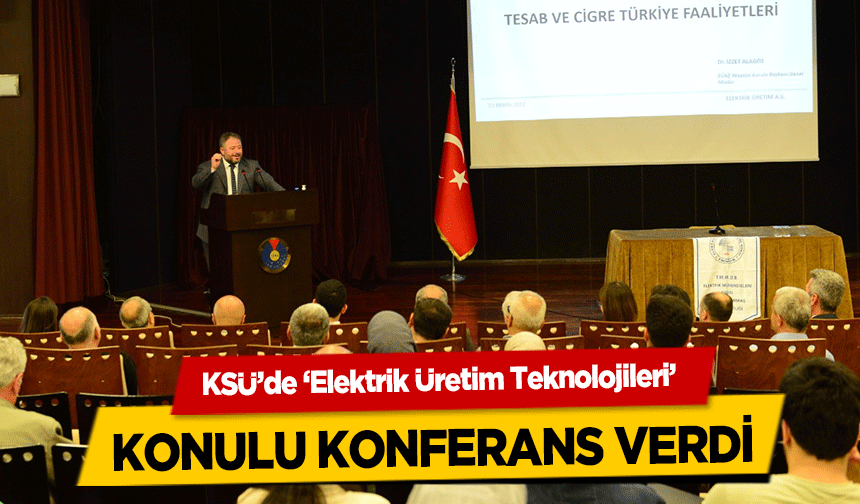 KSÜ’de ‘Elektrik Üretim Teknolojileri’ konulu konferans verdi