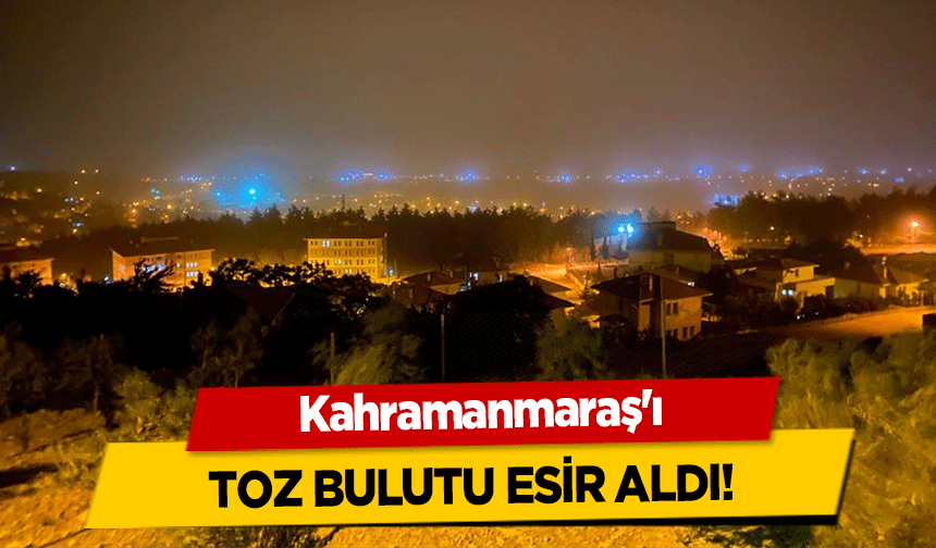Kahramanmaraş'ı toz esir aldı!