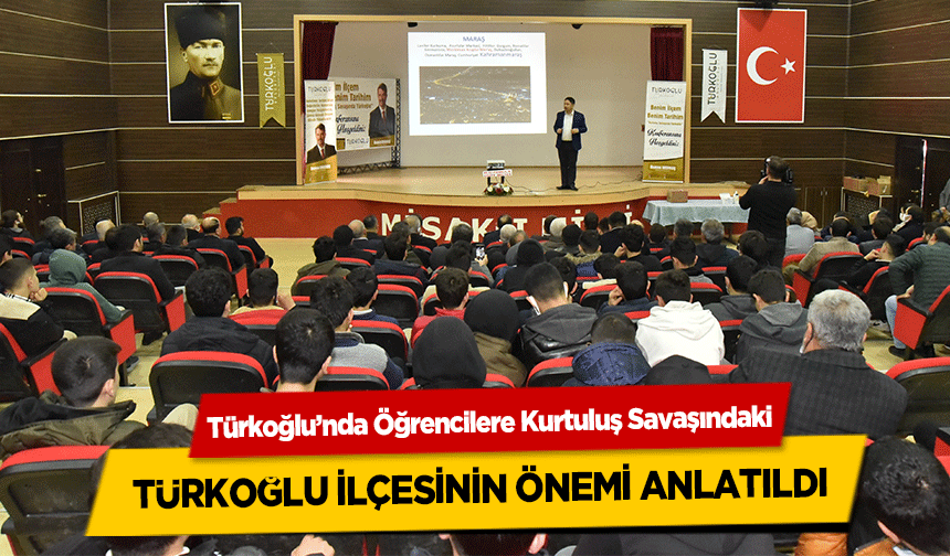 Türkoğlu’nda Öğrencilere Kurtuluş Savaşındaki Türkoğlu ilçesinin önemi anlatıldı