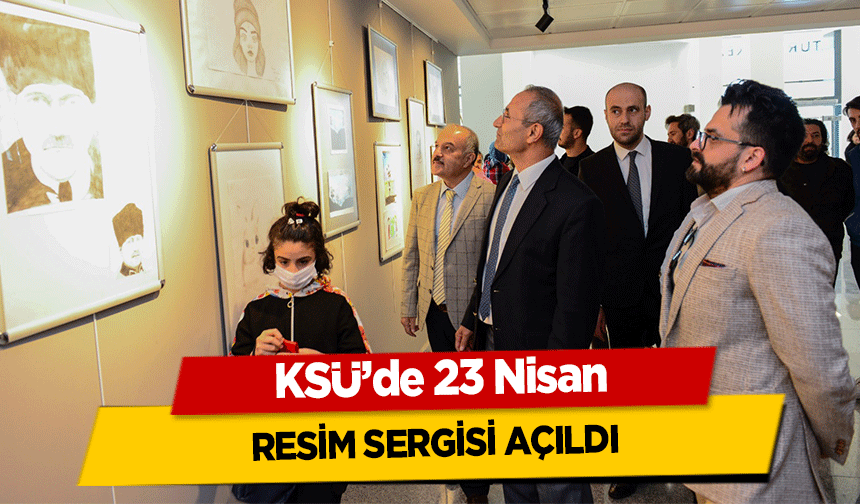 KSÜ’de 23 Nisan resim sergisi açıldı