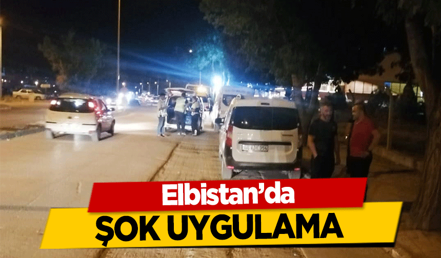 Elbistan’da şok uygulama