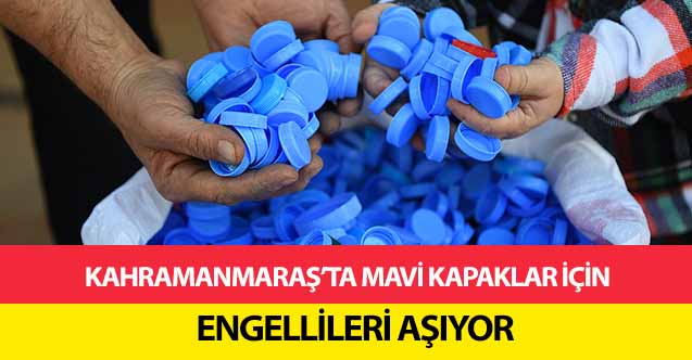 Kahramanmaraş’ta mavi kapaklar için engellileri aşıyor