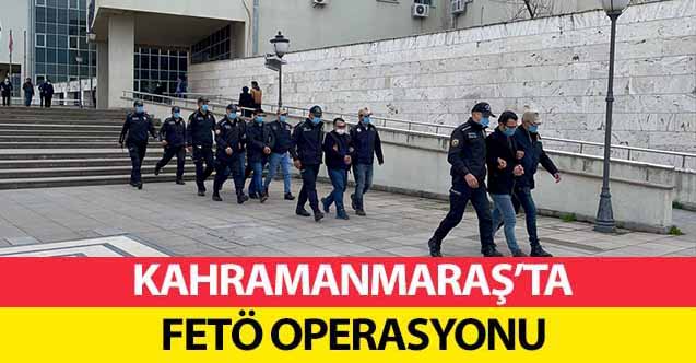 Kahramanmaraş’ta FETÖ operasyonu