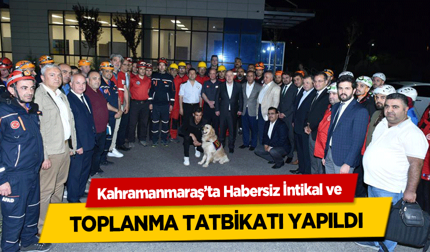 Kahramanmaraş’ta Habersiz İntikal ve toplanma tatbikatı yapıldı