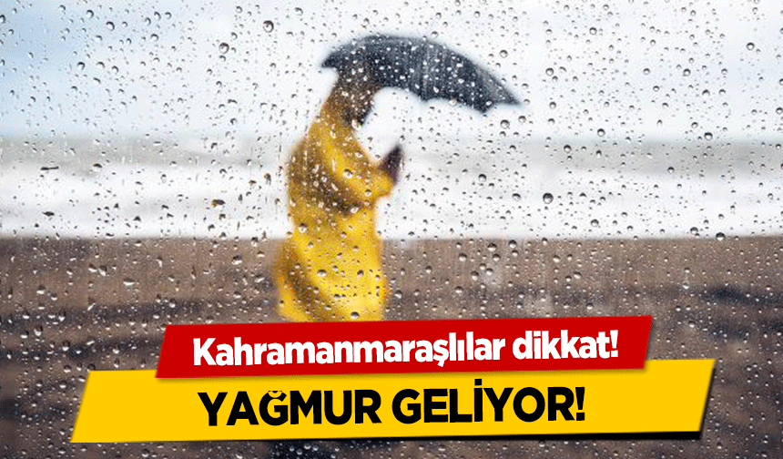 Kahramanmaraşlılar dikkat! Yağmur geliyor!