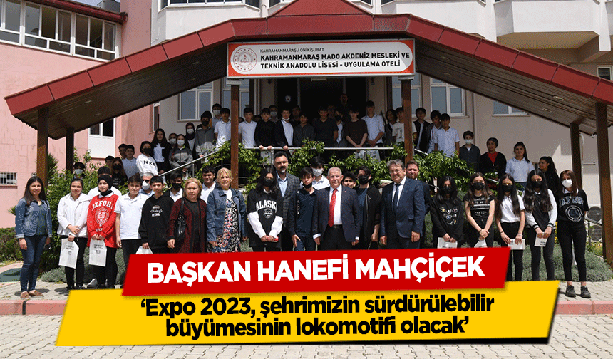 Başkan Hanefi Mahçiçek, ‘Expo 2023, şehrimizin sürdürülebilir büyümesinin lokomotifi olacak’