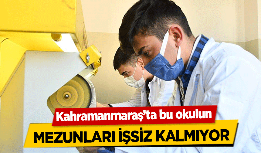 Kahramanmaraş’ta bu okulun mezunları işsiz kalmıyor