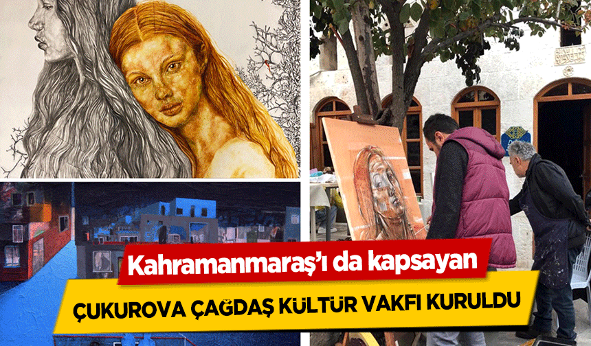 Kahramanmaraş’ı da kapsayan Çukurova Çağdaş Kültür Vakfı kuruldu