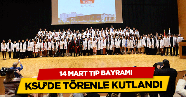 14 Mart tıp bayramı KSÜ’de törenle kutlandı