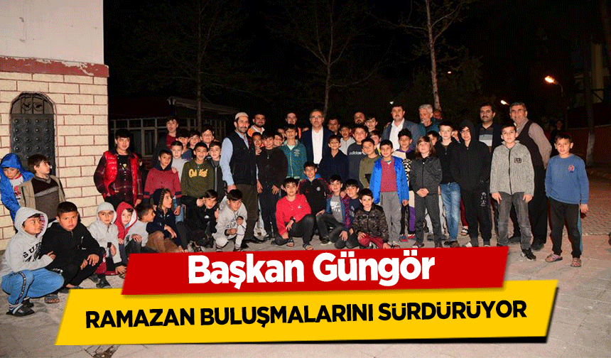 Başkan Güngör ramazan buluşmalarını sürdürüyor