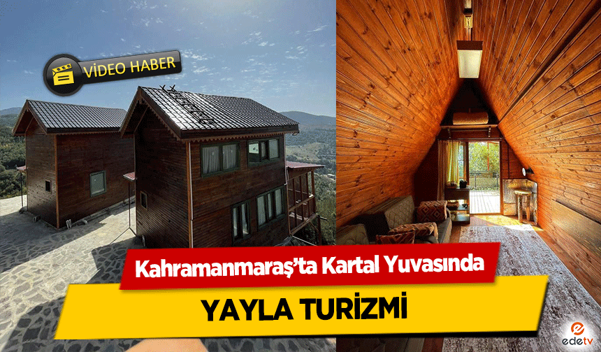 Kahramanmaraş’ta Kartal Yuvasında Yayla Turizmi